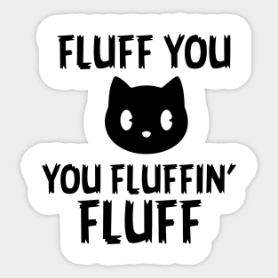 Fluff you Fluffin' Fluff Sticker